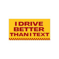 I Drive Better Than I Text Bumper Sticker