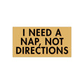I Need a Nap, Not Directions Bumper Sticker