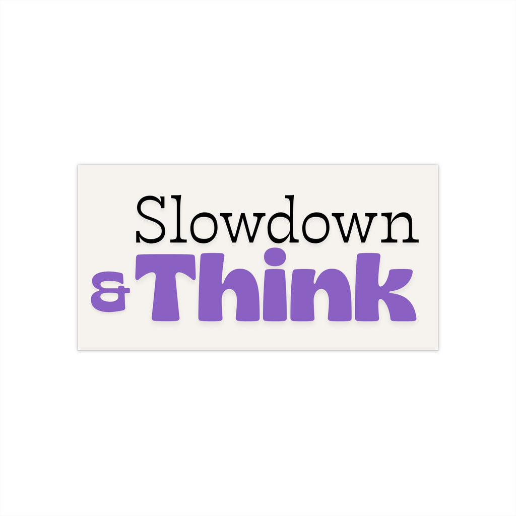 Slowdown & Think Bumper Sticker