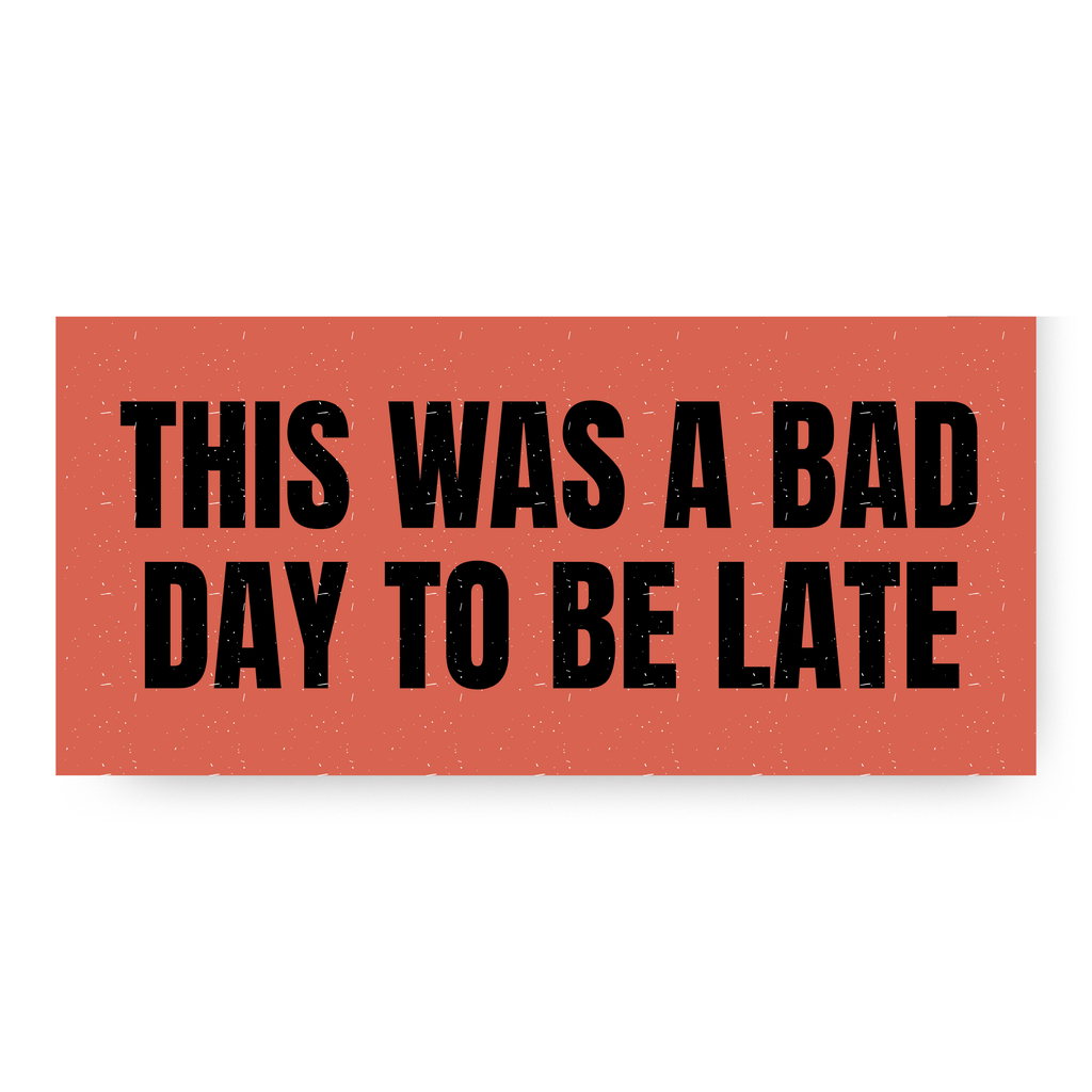 This Was a Bad Day to Be Late Bumper Sticker