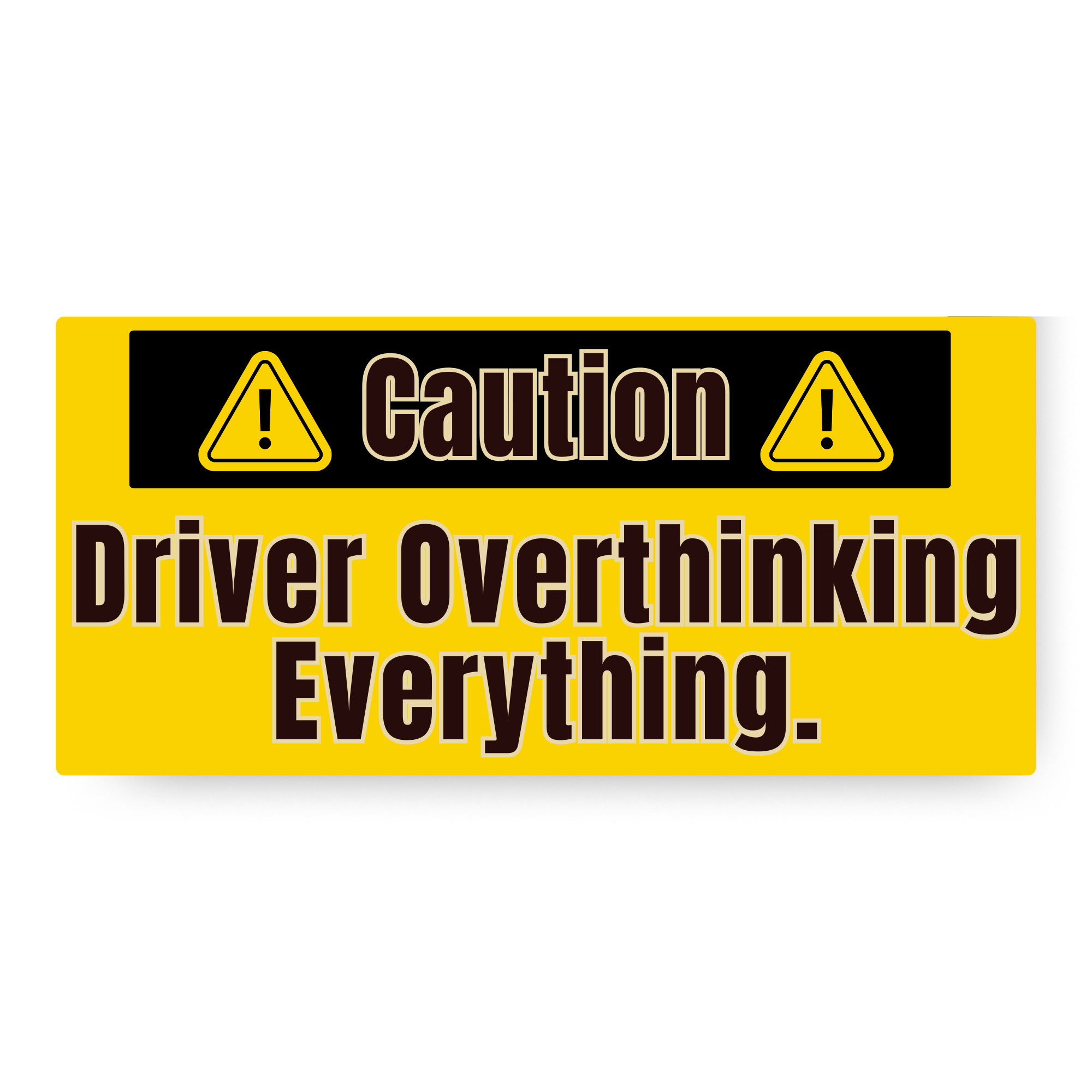 Caution: Driver Overthinking Everything Bumper Sticker