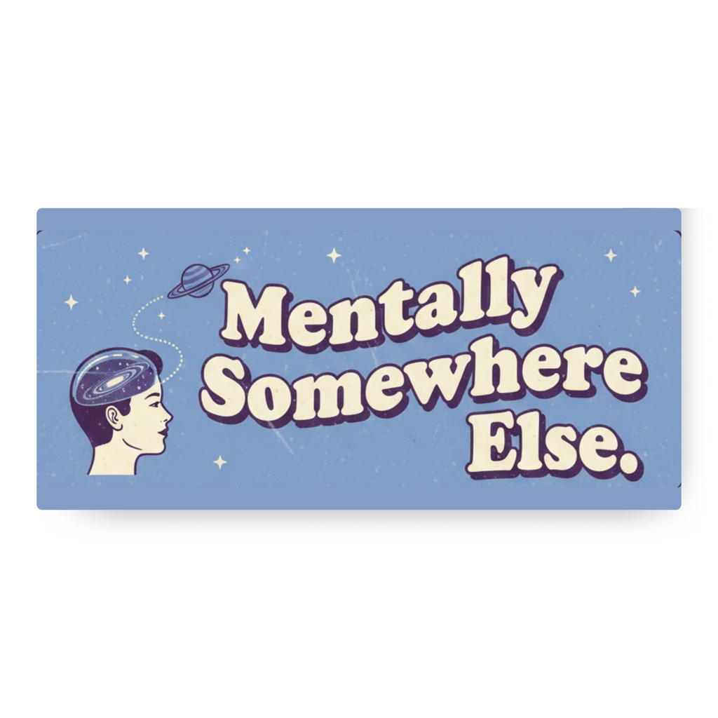 Mentally Somewhere Else Bumper Sticker