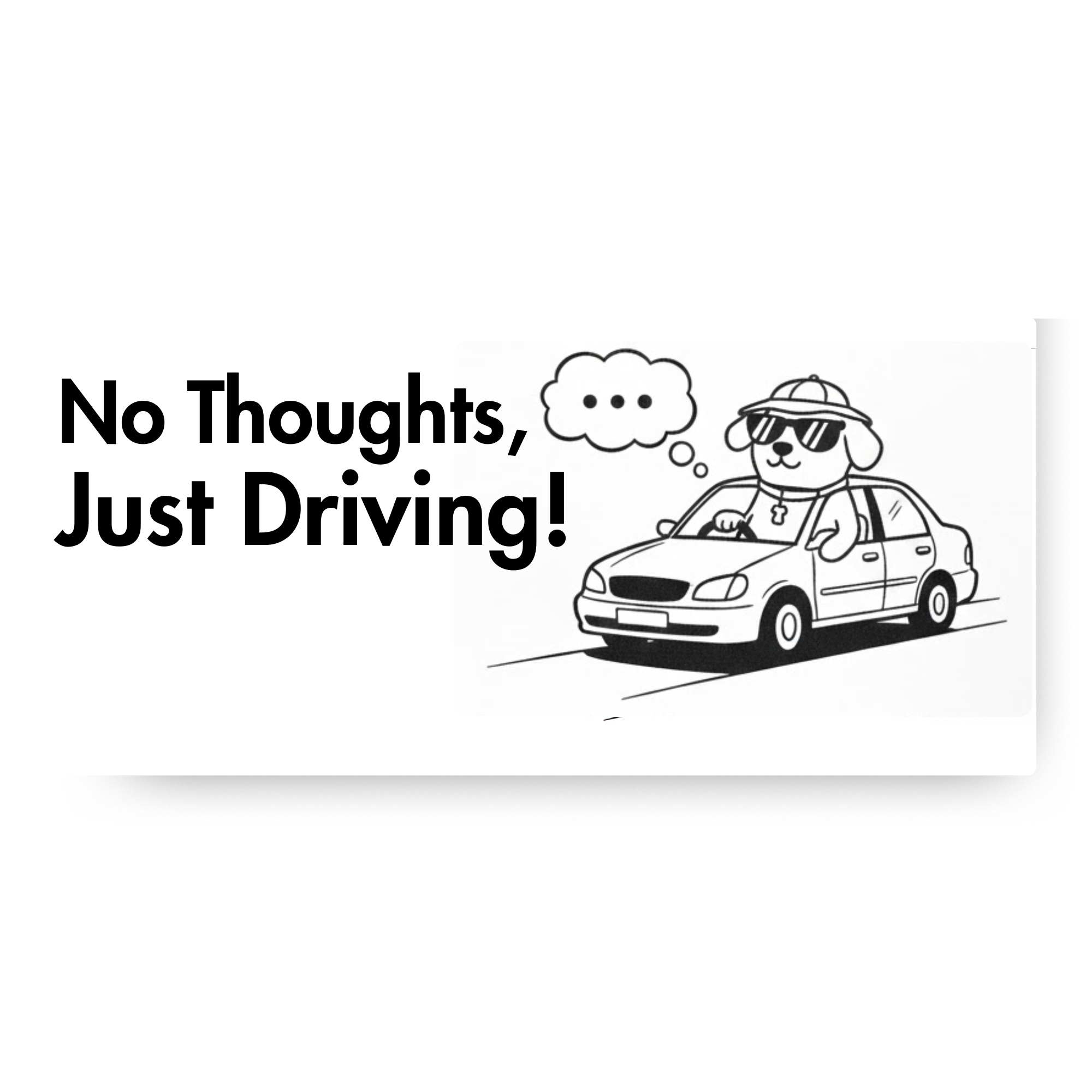 No Thoughts, Just Driving! Bumper Sticker