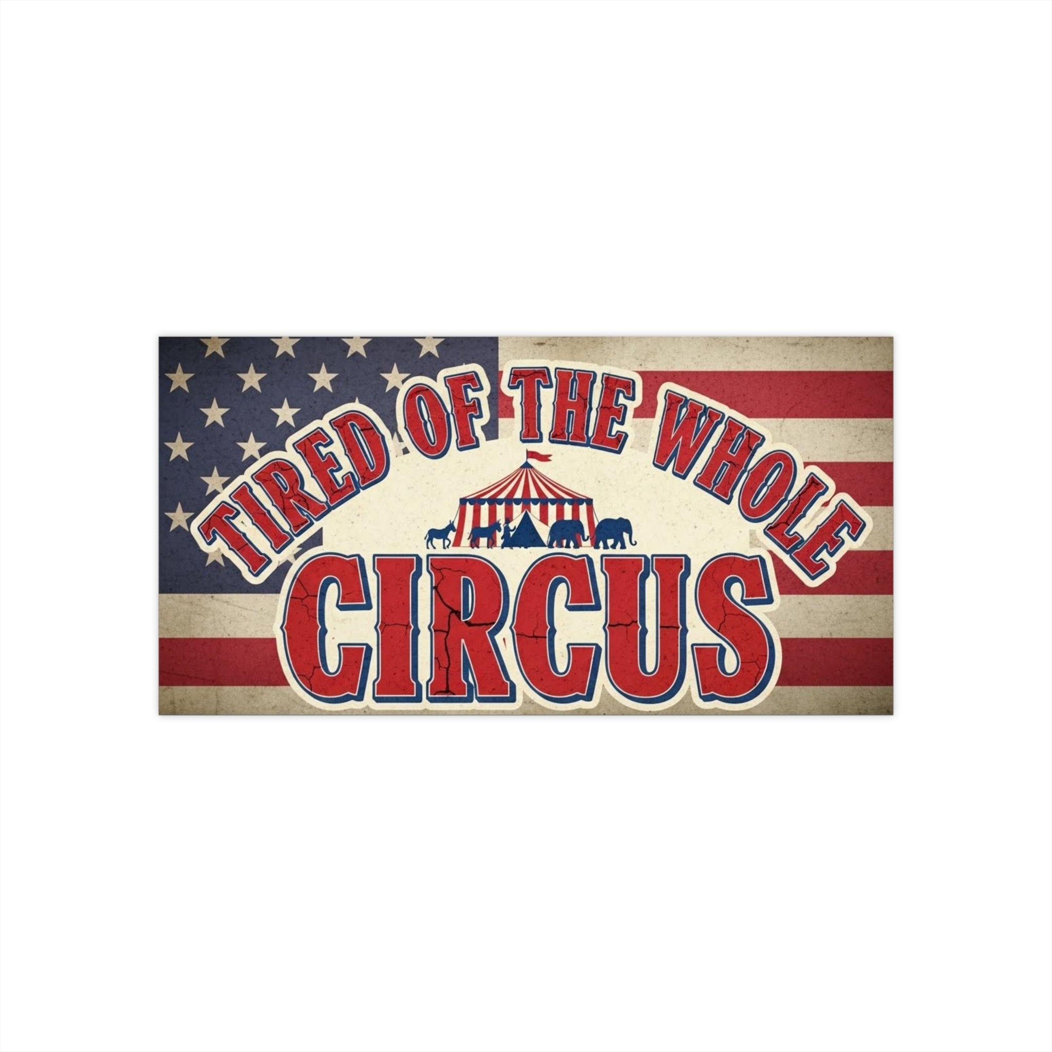Tired of the Whole Circus Bumper Sticker