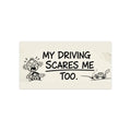 My Driving Scares Me Too