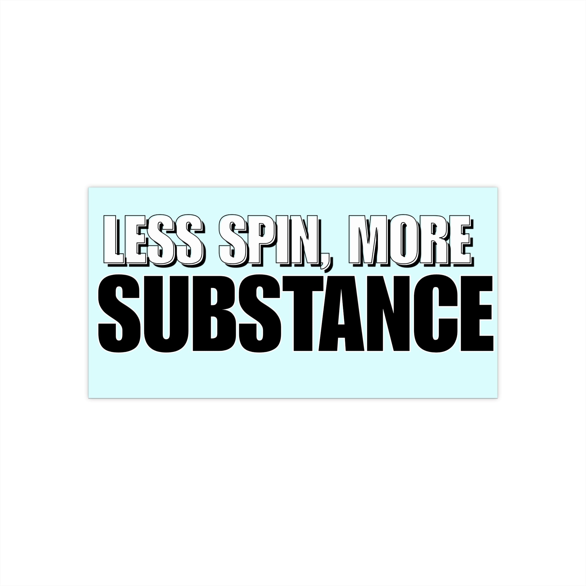 Less Spin, More Substance Bumper Sticker