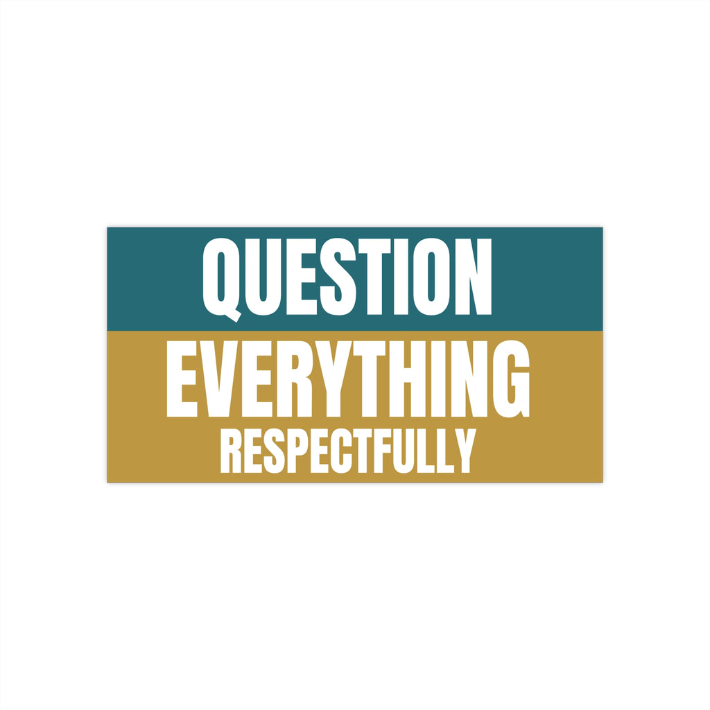 Question Everything Respectfully Bumper Sticker