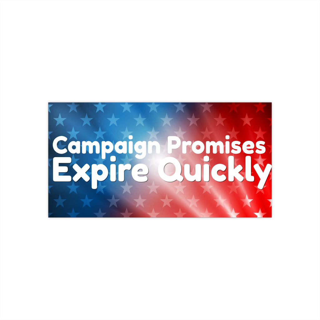 Campaign Promises Expire Quickly Bumper Sticker – Political Vinyl Car Decal