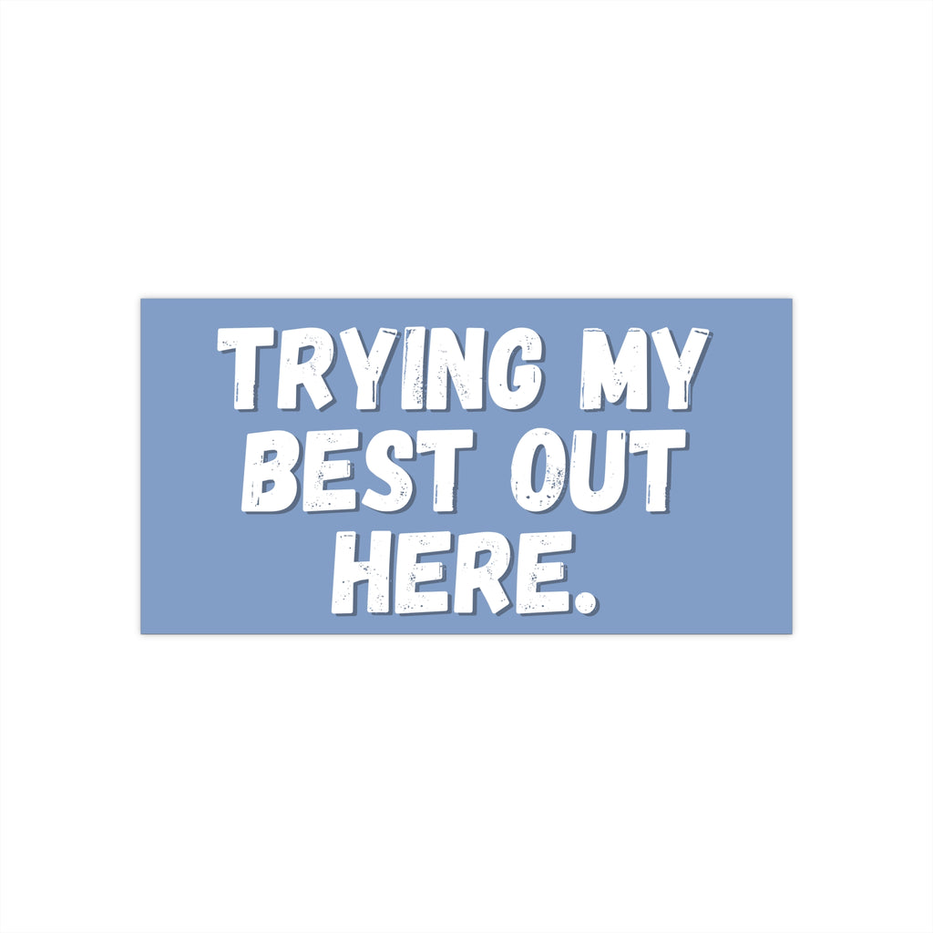 Trying My Best Out Here Bumper Sticker
