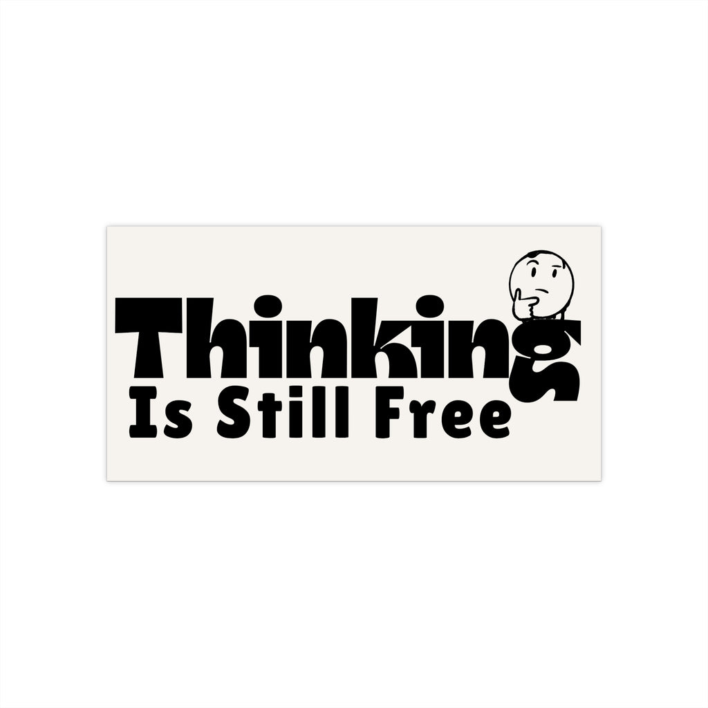 Thinking Is Still Free Bumper Sticker