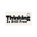 Thinking Is Still Free Bumper Sticker